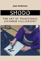 SHODO: The Art of Traditional Japanese Calligraphy B08T4DD5P1 Book Cover