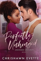 Perfectly Unhinged (Unhinged Love Duet Book 1) 1652219447 Book Cover