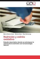 Nutrición y estrés oxidativo: Estudio descriptivo donde se entrelazan la ciencia de la nutrición con la toxicología laboral 3659042749 Book Cover