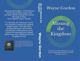 Missing the Kingdom: The American Church Being Preoccupied with Salvation While Missing the Central Message of Jesus B0FHKTDW2L Book Cover