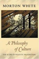 A Philosophy of Culture: The Scope of Holistic Pragmatism 0691096562 Book Cover