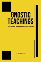 Gnostic Teachings: The Way It Was Before the Crusades B0FR7L2Y7V Book Cover