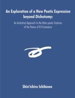 An Exploration of a New Poetic Expression Beyond Dichotomy: An Analytical Approach to the Meta-poetic Features of the Poems of D.h.lawrence 1581122608 Book Cover