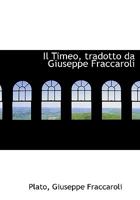 Il Timeo, Tradotto Da Giuseppe Fraccaroli 1115168002 Book Cover