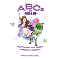 ABCs of Who I Am: Reaffirming your Child's Amazing Character B093C7ZCT2 Book Cover