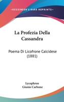 La Profezia Della Cassandra: Poema Di Licofrone Calcidese (1881) 1437054641 Book Cover