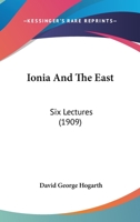Ionia And The East: Six Lectures 1120630797 Book Cover