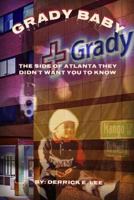Grady Baby: The Side of Atlanta They Didn't Want You to Know 1791571239 Book Cover