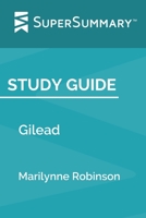 Study Guide: Gilead by Marilynne Robinson (SuperSummary) 1700137212 Book Cover