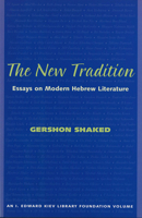 The New Tradition: Essays on Modern Hebrew Literature (I. Edward Kiev Library Foundation Book) 0878202501 Book Cover