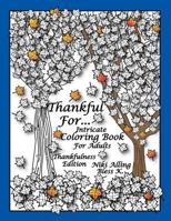 Thankful For: Intricate Coloring Book For Adults, Thankfulness Edition 1517682339 Book Cover