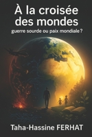 À la croisée des mondes : guerre sourde ou paix mondiale ?: Essai sur le destin incertain de notre époque (French Edition) B0F4JY1ZL4 Book Cover