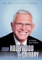 From Hollywood to Calvary: One Man's Religious Journey 1449767818 Book Cover