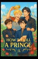 How to Kill a Prince B0H26VTT7T Book Cover
