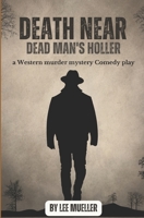 Death Near Dead Man's Holler: A Mystery Comedy Play 1489538089 Book Cover