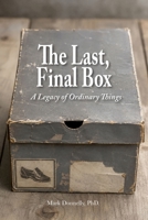 The Last, Final Box: A Legacy of Ordinary Things 1956688870 Book Cover