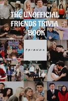 THE UNOFFICIAL FRIENDS TRIVIA BOOK: 405 Questions and Answers B08J1SKQG2 Book Cover
