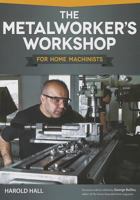 The Metalworker's Workshop for Home Machinists 1565236971 Book Cover