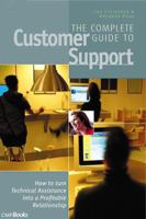The Complete Guide to Customer Support: How to Turn Technical Assistance into a Profitable Relationship 1578200970 Book Cover