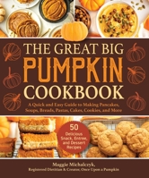 The Great Big Pumpkin Cookbook: A Quick and Easy Guide to Making Pancakes, Soups, Breads, Pastas, Cakes, Cookies, and More 1510759190 Book Cover