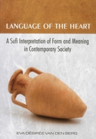 Language of the Heart: A Sufi Interpretation of Form (Sura) and Meaning (Mana) in Contemporary Society 1935295144 Book Cover