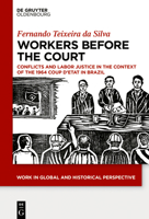 Workers Before the Court: Conflicts and Labor Justice in the Context of the 1964 Coup d'Etat in Brazil 3110634406 Book Cover