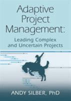 Adaptive Project Management: Leading Complex and Uncertain Projects 163492150X Book Cover