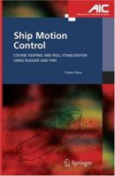 Ship Motion Control: Course Keeping and Roll Stabilisation Using Rudder and Fins (Advances in Industrial Control) 1849969787 Book Cover