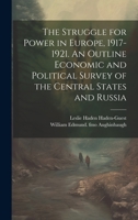 The Struggle for Power in Europe, 1917-1921. An Outline Economic and Political Survey of the Central States and Russia 102140943X Book Cover