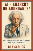 AI - Anarchy or Abundance: Why The Future of Work Needs Pro-Human Leaders B0GQ9Q8VMD Book Cover