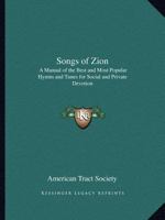 Songs of Zion, Enlarged: A Manual of the Best and Most Popular Hymns and Tunes, for Social and Private Devotion 1015293700 Book Cover