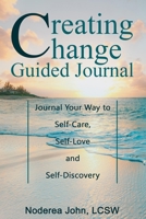 Creating Change Guided Journal: Journal your way to Self-Care, Self-Love and Self-Discovery 0578820323 Book Cover