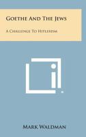 Goethe and the Jews: A Challenge to Hitlerism 1163161918 Book Cover