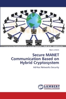 Secure MANET Communication Based on Hybrid Cryptosystem 3659399302 Book Cover
