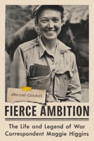 Fierce Ambition: The Life and Legend of War Correspondent Maggie Higgins 0393882128 Book Cover