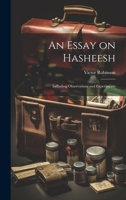 An Essay on Hasheesh; Including Observations and Experiments 102203524X Book Cover