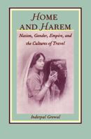 Home and Harem: Nation, Gender, Empire and the Cultures of Travel (Post-Contemporary Interventions) 0822317400 Book Cover