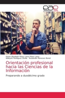 Orientación profesional hacia las Ciencias de la Información: Preparando a duodécimo grado 6203036234 Book Cover