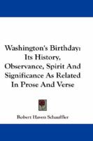 Washington's Birthday: Its History Observance Spirit and Significan 1432661922 Book Cover