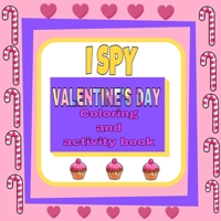 i spy valentine's day coloring and activity book: funny valentine's day gifts for kids /cute animals coloring book  for kids ages 2-3-4-5-6-7-8-9-10 B084QLPCCP Book Cover