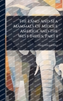 The Land And Sea Mammals Of Middle America And The West Indies, Part 1 1024879933 Book Cover