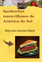 Sanduíches maravilhosos da América do Sul: Receitas inigualáveis B0C87DH2MX Book Cover