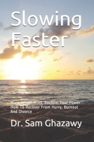 Slowing Faster: Master Your Mind, Reclaim Your Power How To Recover From Hurry, Burnout And Divorce B0914PW7MW Book Cover