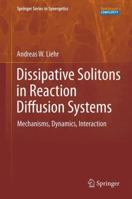 Dissipative Solitons in Reaction Diffusion Systems: Mechanisms, Dynamics, Interaction (Springer Series in Synergetics) 3642312500 Book Cover