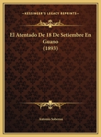 El Atentado De 18 De Setiembre En Guano (1893) 1168296463 Book Cover