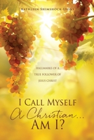 I Call Myself A Christian...Am I?: Hallmarks of a True Follower of Jesus Christ 1662832141 Book Cover