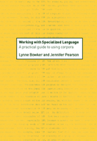 Working with Specialized Language: A Practical Guide to Using Corpora 0415236991 Book Cover