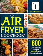 Air Fryer Cookbook 2020: The 600 Deliciously Simple Recipes For Your Air Fryer 198965570X Book Cover