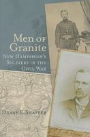 Men of Granite: New Hampshire's Soldiers in the Civil War 1570037515 Book Cover
