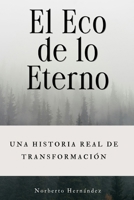 El Eco de lo eterno: Del dolor heredado a la libertad interior: rompe patrones, suelta el pasado y deja de cargar lo que no es tuyo. (Spanish Edition) B0GY4WPZ8W Book Cover